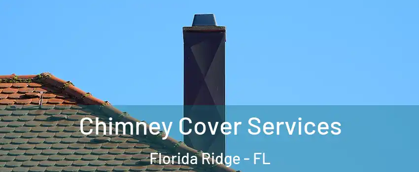  Chimney Cover Services Florida Ridge - FL