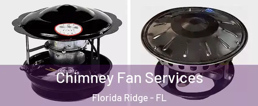  Chimney Fan Services Florida Ridge - FL