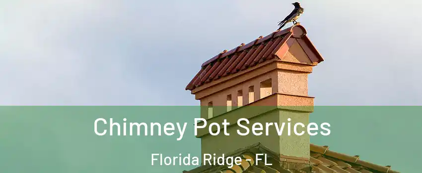  Chimney Pot Services Florida Ridge - FL