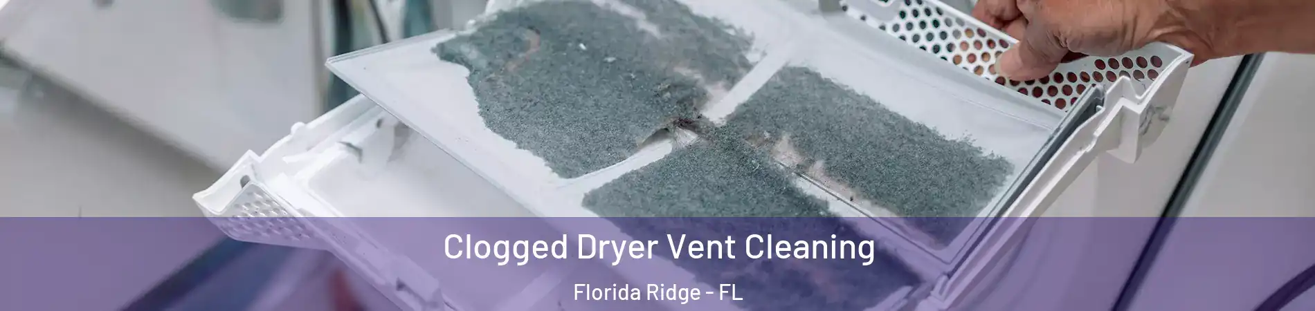  Clogged Dryer Vent Cleaning Florida Ridge - FL