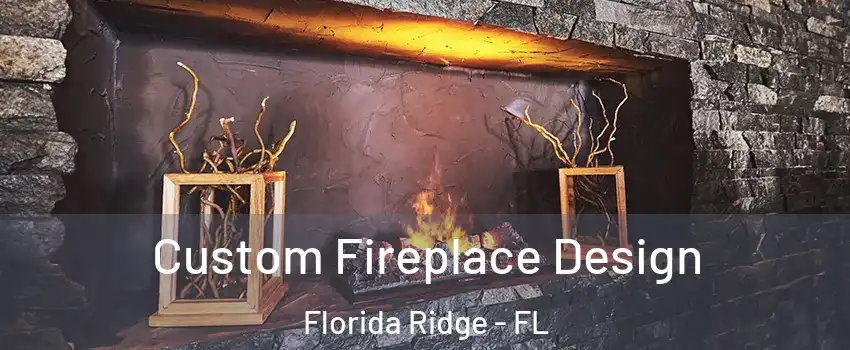  Custom Fireplace Design Florida Ridge - FL