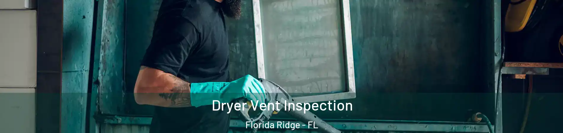  Dryer Vent Inspection Florida Ridge - FL