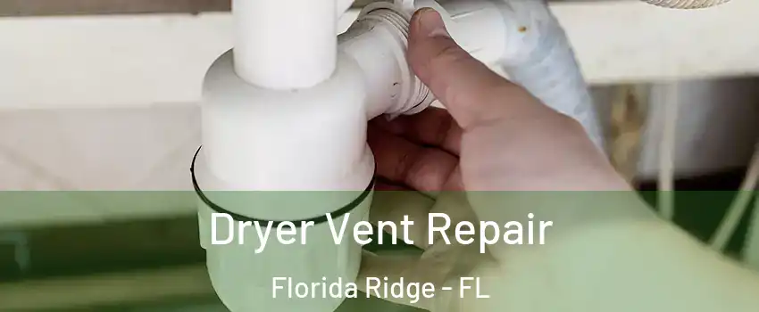  Dryer Vent Repair Florida Ridge - FL