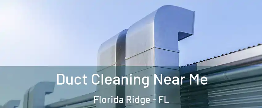  Duct Cleaning Near Me Florida Ridge - FL