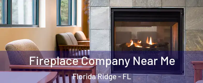  Fireplace Company Near Me Florida Ridge - FL