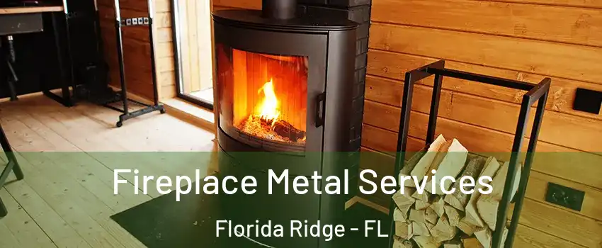  Fireplace Metal Services Florida Ridge - FL