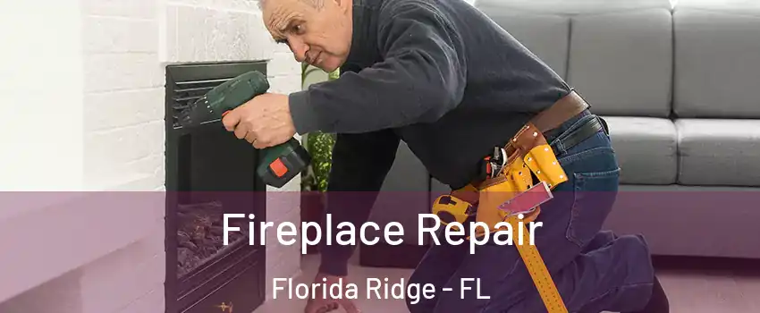  Fireplace Repair Florida Ridge - FL