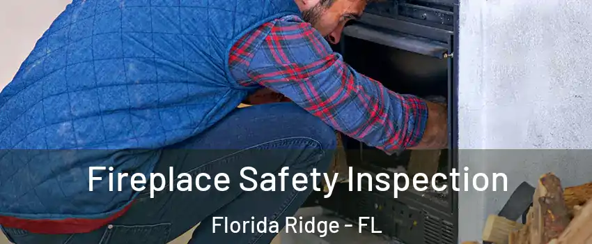  Fireplace Safety Inspection Florida Ridge - FL
