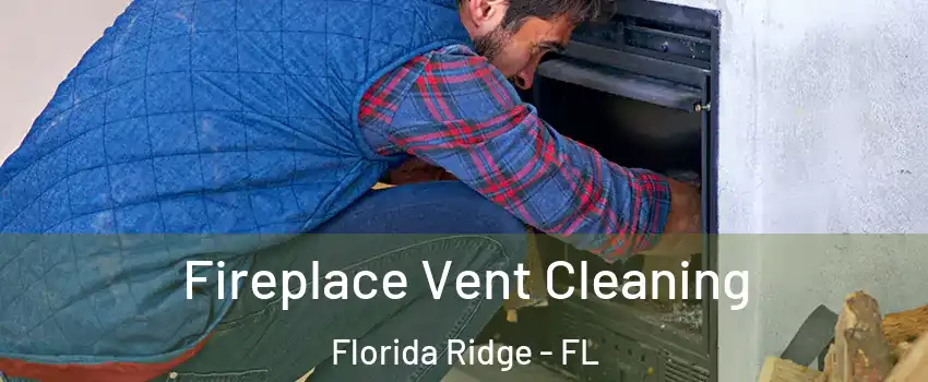  Fireplace Vent Cleaning Florida Ridge - FL