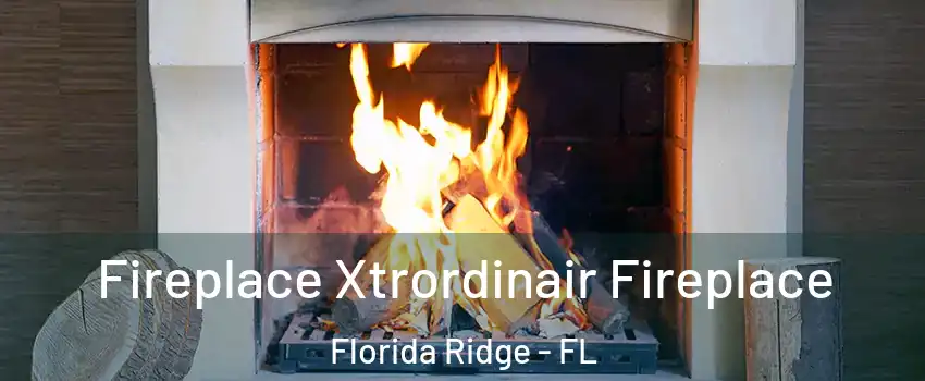  Fireplace Xtrordinair Fireplace Florida Ridge - FL