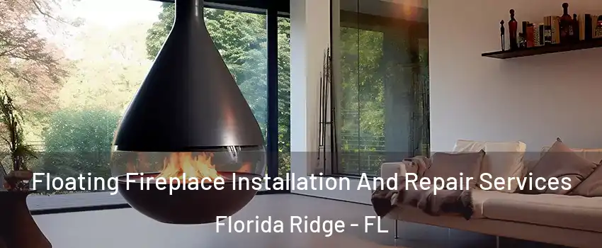  Floating Fireplace Installation And Repair Services Florida Ridge - FL