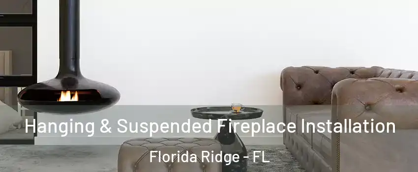  Hanging & Suspended Fireplace Installation Florida Ridge - FL