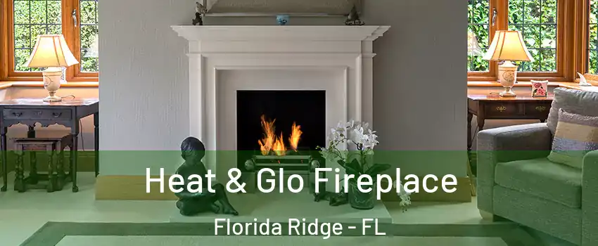  Heat & Glo Fireplace Florida Ridge - FL