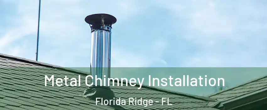  Metal Chimney Installation Florida Ridge - FL