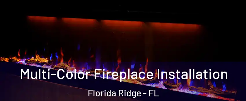  Multi-Color Fireplace Installation Florida Ridge - FL