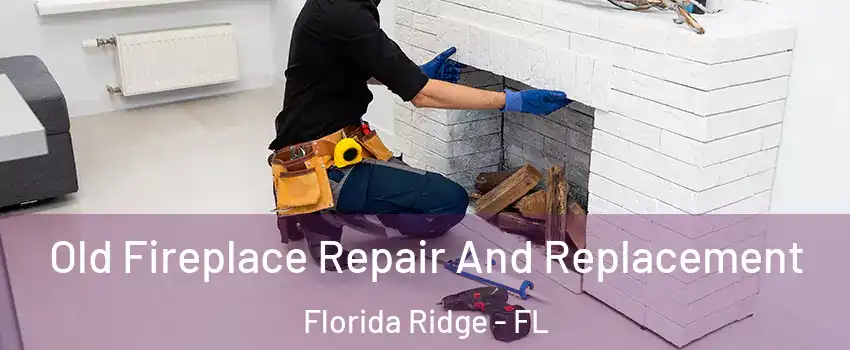  Old Fireplace Repair And Replacement Florida Ridge - FL