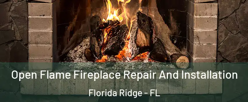  Open Flame Fireplace Repair And Installation Florida Ridge - FL