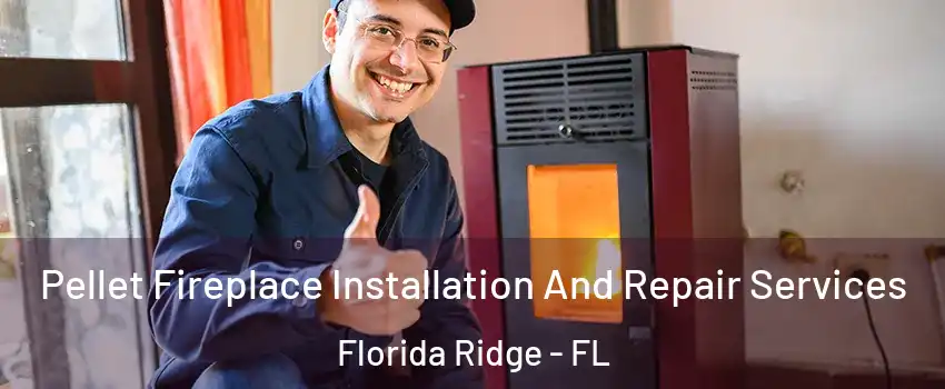  Pellet Fireplace Installation And Repair Services Florida Ridge - FL
