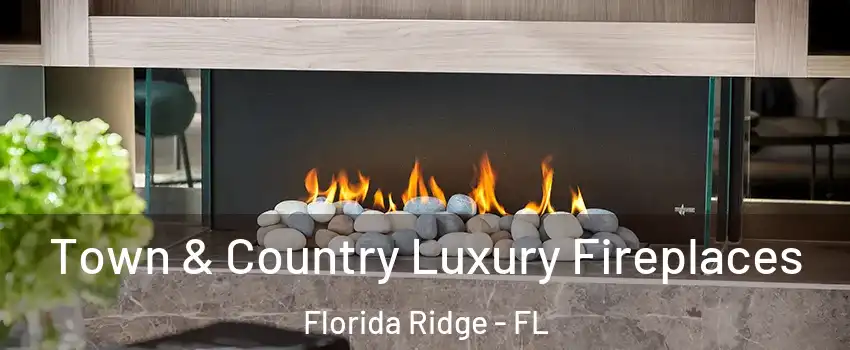  Town & Country Luxury Fireplaces Florida Ridge - FL