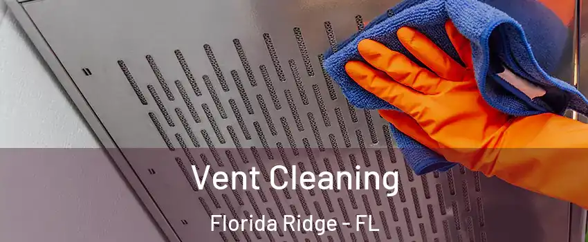  Vent Cleaning Florida Ridge - FL
