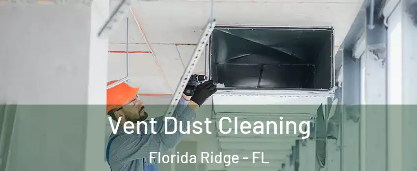  Vent Dust Cleaning Florida Ridge - FL