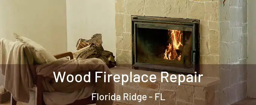  Wood Fireplace Repair Florida Ridge - FL