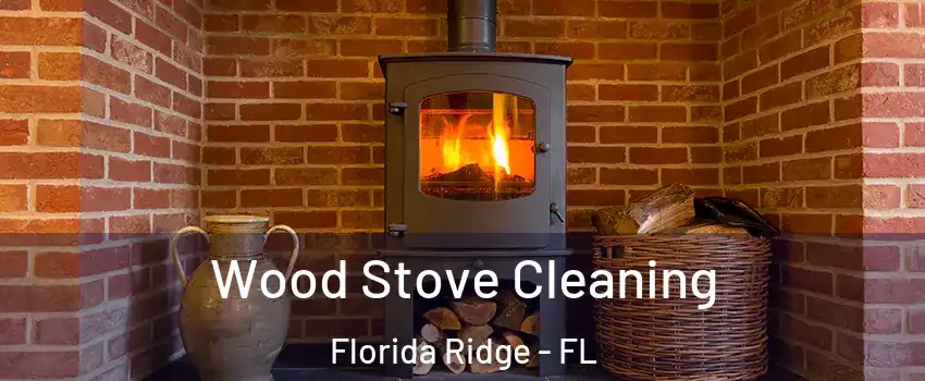  Wood Stove Cleaning Florida Ridge - FL