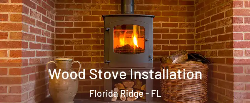 Wood Stove Installation Florida Ridge - FL