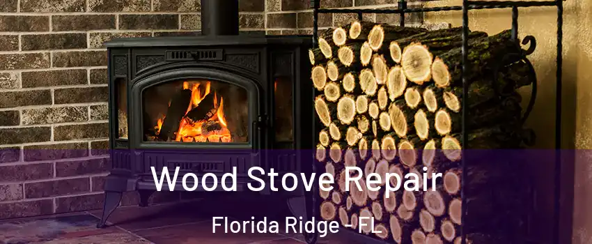  Wood Stove Repair Florida Ridge - FL